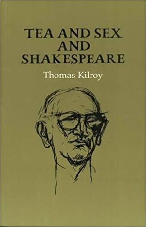 Tea and Sex and Shakespeare by Thomas Kilroy