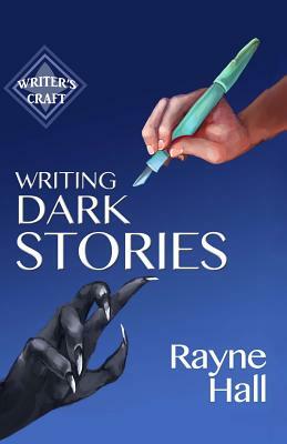 Writing Dark Stories by Rayne Hall