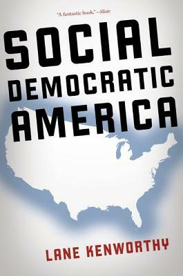 Social Democratic America by Lane Kenworthy