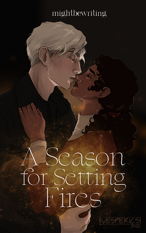 A Season for Setting Fires by mightbewriting