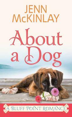 About a Dog: A Bluff Point Romance by Jenn McKinlay