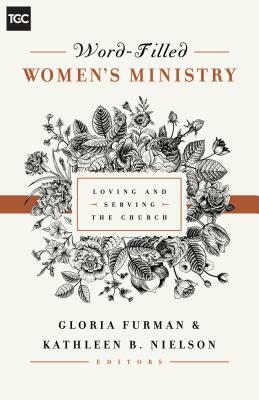 Word-Filled Women's Ministry: Loving and Serving the Church by 