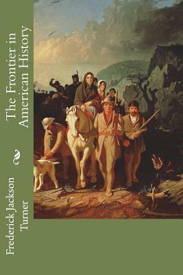 The Frontier in American History by Frederick Jackson Turner