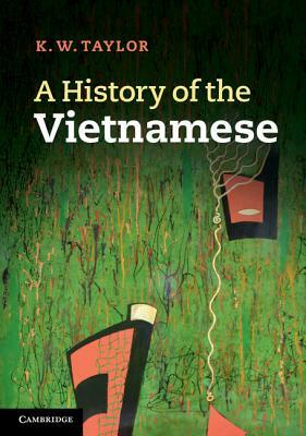 A History of the Vietnamese by K. W. Taylor