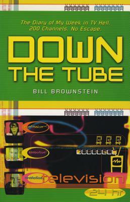 Down the Tube: The Diary of My Week in TV Hell. 200 Channels. No Escape. by Bill Brownstein