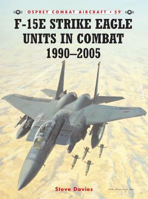 F-15e Strike Eagle Units in Combat 1990-2005 by Steve Davies