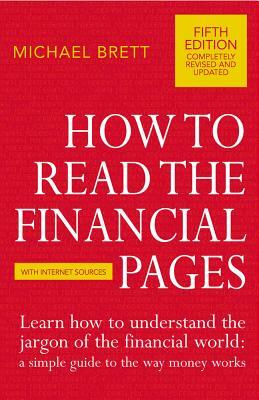 How to Read the Financial Pages:A Simple Guide to the Way Money Works and the Jargon by Michael Brett