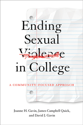 Ending Sexual Violence in College: A Community-Focused Approach by David J. Gavin, James Campbell Quick, Joanne H. Gavin