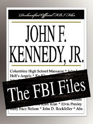 John F. Kennedy, Jr.: The FBI Files by Federal Bureau of Investigation