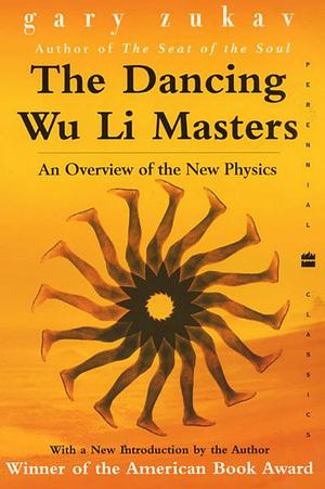 The Dancing Wu Li Masters: An Overview of the New Physics by Gary Zukav