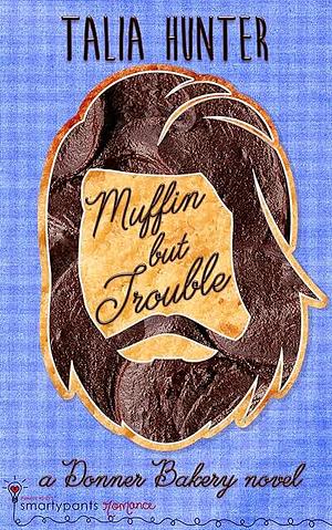 Muffin But Trouble by Talia Hunter
