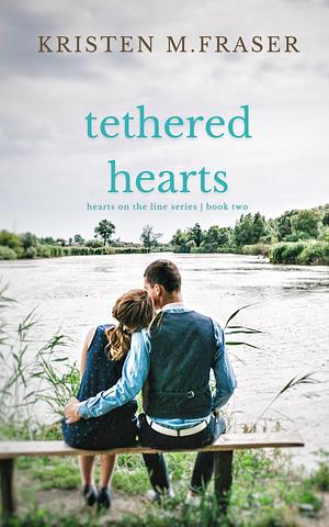 Tethered Hearts by Kristen M. Fraser, Kristen M. Fraser