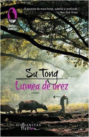 Lumea de orez by Dinu Luca, Su Tong