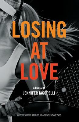 Losing at Love: An Outer Banks Tennis Academy Novel by Jennifer Iacopelli