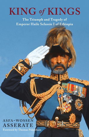 King of Kings: The Triumph and Tragedy of Haile Selassie I by Asfa-Wossen Asserate, Peter Lewis