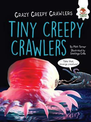 Tiny Creepy Crawlers by Matt Turner