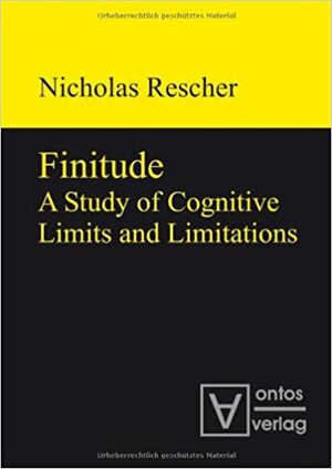 Finitude: A Study of Cognitive Limits and Limitations by Nicholas Rescher