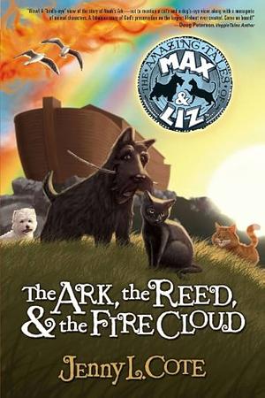 The Ark, the Reed, and the Fire Cloud by Jenny L. Cote, Jenny L. Cote