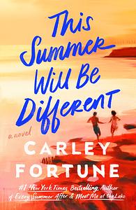 This Summer Will Be Different by Carley Fortune