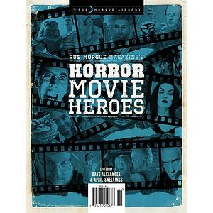 Rue Morgue Magazine's Horror Movie Heroes by Dave Alexander, April Snellings