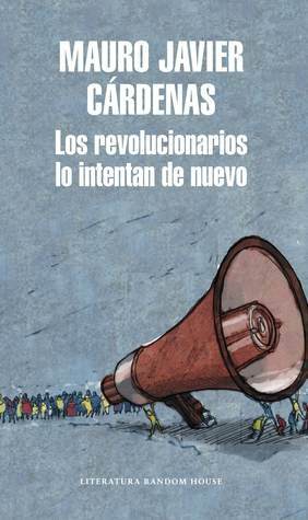 Los revolucionarios lo intentan de nuevo by Mauro Javier Cárdenas