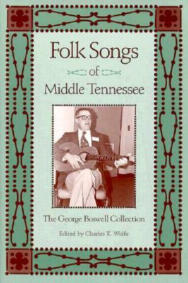 Folk Songs Middle Tennessee: George Boswell Collection by Charles K. Wolfe
