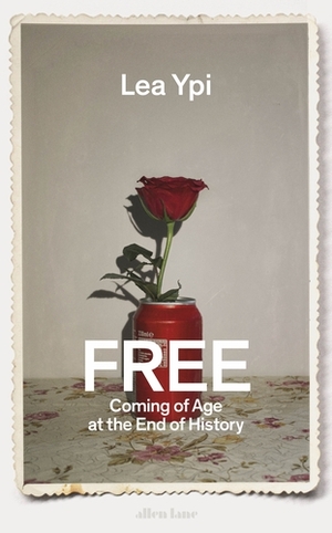 Free: Coming of Age at the End of History by Lea Ypi