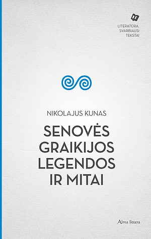 Senovės Graikijos legendos ir mitai by Nikolai Kun, Nikolajus Kunas