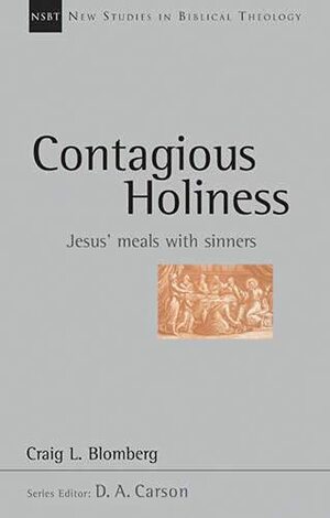 Contagious Holiness: Jesus' Meals With Sinners by Craig L. Blomberg