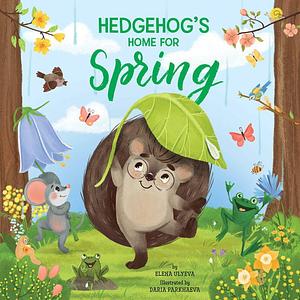 Hedgehog's Home for Spring by Clever Publishing, Elena Ulyeva