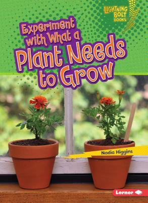 Experiment with What a Plant Needs to Grow by Nadia Higgins
