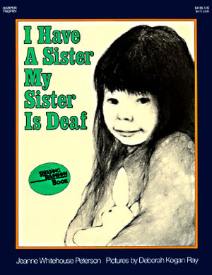I Have a Sister--My Sister Is Deaf by Deborah Kogan Ray, Jeanne Whitehouse Peterson