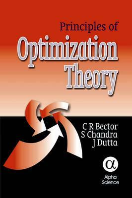 Principles of Optimization Theory by J. Dutta, S. Chandra, C. R. Bector