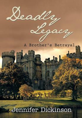 Deadly Legacy: A Brother's Betrayal by Jennifer Dickinson