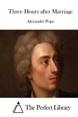 Three Hours after Marriage by Alexander Pope