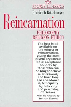 Reincarnation: Philosophy, Religion, Ethics by Friedrich Rittelmeyer