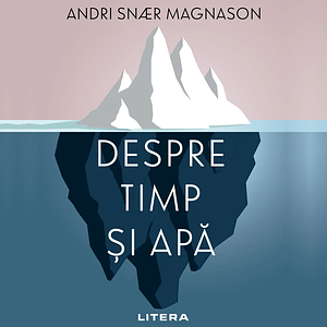 Despre timp și apă  by Andri Snær Magnason