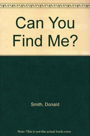 Can You Find Me? by Donald Smith
