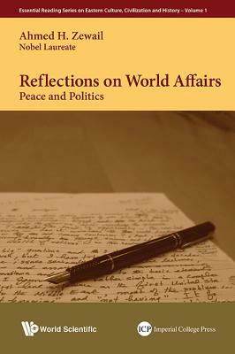 Reflections on World Affairs: Peace and Politics by Ahmed H. Zewail