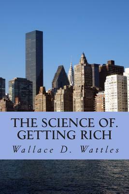 The science of. getting rich by Wallace D. Wattles