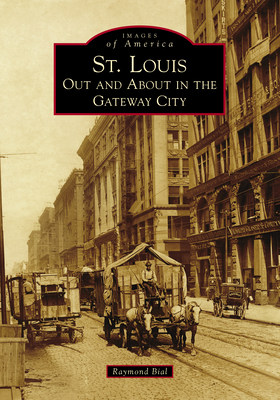 St. Louis: Out and about in the Gateway City by Raymond Bial
