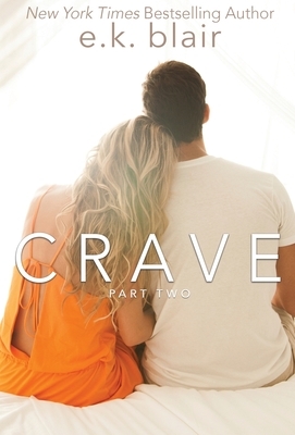 Crave, Part Two: book 2 of 2 by E.K. Blair