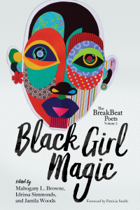 The BreakBeat Poets, Vol. 2: Black Girl Magic by Mahogany L. Browne