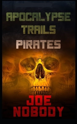 Apocalypse Trails: Pirates by Joe Nobody