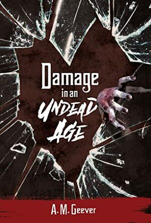 Damage in an Undead Age by A.M. Geever