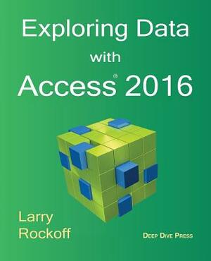 Exploring Data with Access 2016 by Larry Rockoff