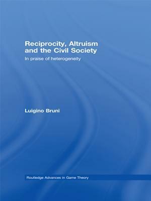 Reciprocity, Altruism And The Civil Society: In Praise Of Heterogeneity by Luigino Bruni