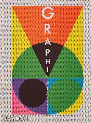 Graphic Classics by Phaidon Editors