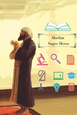 Muslim Super Heros: Islamic Motivational Book by Muhammad Mohee Uddin