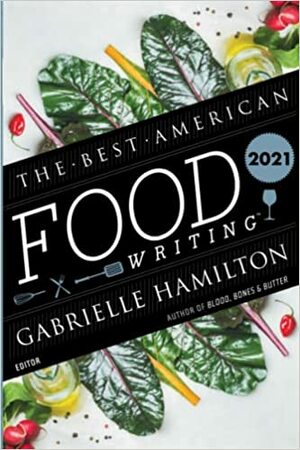 The Best American Food Writing 2021 by Gabrielle Hamilton, Silvia Killingsworth